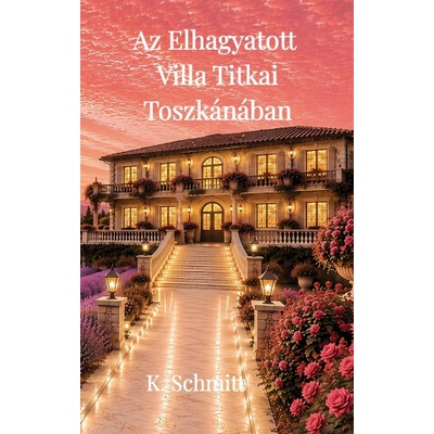 Az Elhagyatott Villa Titka Toszkánában