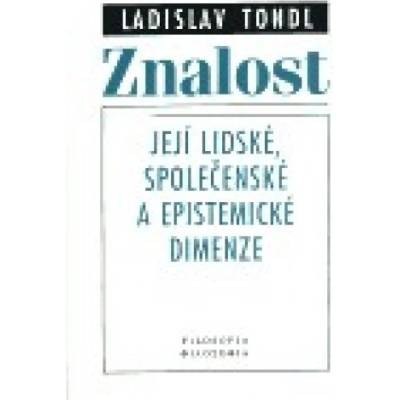 Znalost - její lidské, společenské a epistemické dimenze - Ladislav Tondl