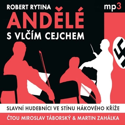 Andělé s vlčím cejchem - Slavní hudebníci ve stínu hákového kříže - Robert Rytina - Čte Miroslav Táborský