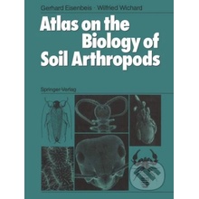 Atlas on the Biology of Soil Arthropods - Gerhard Eisenbeis, Wilfried Wichard