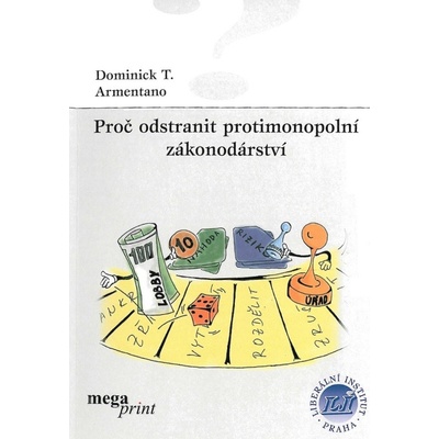 Proč odstranit protimonopolní zákonodárství - Dominick T. Armentano