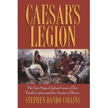 Caesars Legion: The Epic Saga of Julius Caesars Elite Tenth Legion and the Armies of Rome Dando-Collins StephenPaperback