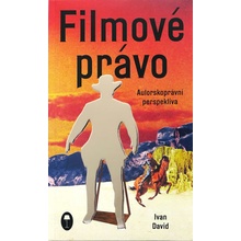 Filmové právo: Autorskoprávní perspektiva - Ivan David