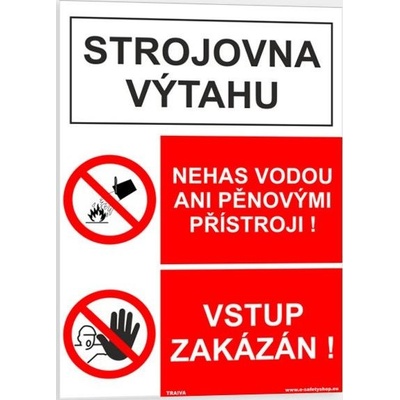 Traiva s.r.o Strojovna výtahu, nehas vodou ani pěnovými přístroji Vstup zakázán Verze: Plast 148 x 210 mm (A5) tl. 0.5 mm - Kód: 07651