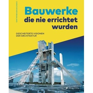 Bauwerke, die nie errichtet wurden. Gescheiterte Visionen der Architektur | Christopher Beanland (ISBN: 9783791388045)