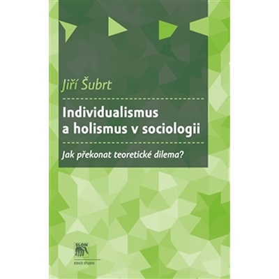 Individualismus a holismus v sociologii. Jak překonat teoretické dilema? - Jiří Šubrt - SLON