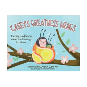 Casey's Greatness Wings: Teaching mindfulness, connection & courage to children | Tammi Van Hollander (ISBN: 9781643167787)