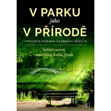 V parku jako v přírodě - Průvodce moderní ochranou rostlin - Kolektív