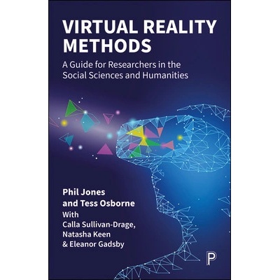 Virtual Reality Methods: A Guide for Researchers in the Social Sciences and Humanities Jones Phil