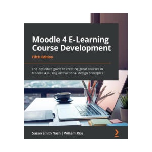 Moodle 4 E-Learning Course Development - Fifth Edition | William Rice (ISBN: 9781801079037)