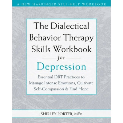 The Dialectical Behavior Therapy Skills Workbook for Depression