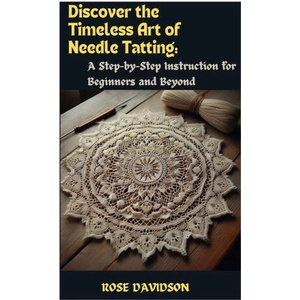 Discover the Timeless Art of Needle Tatting | ROSE DAVIDSON (2024)