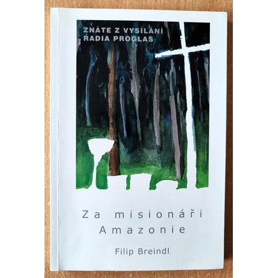 Za misionáři Amazonie - Filip Breindl