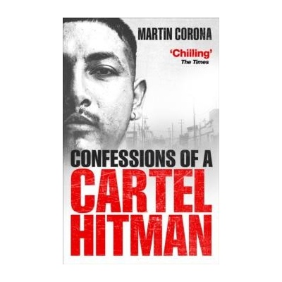 Confessions of a Cartel Hitman - Martin Corona