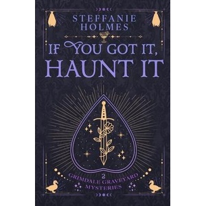 If You've Got It, Haunt It | Steffanie Holmes (ISBN: 9781991099297)