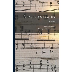 Songs and Airs; Volume 2 | George Frideric Handel (ISBN: 9781018076607)