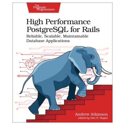 High Performance PostgreSQL for Rails | Andrew Atkinson