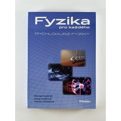 Fyzika pro každého - rychlokurz fyziky - Kubínek R., Kolářová H., Holubová R.