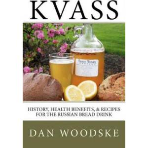 Kvass: History, Health Benefits, & Recipes for the Russian Bread Drink | Dan Woodske (ISBN: 9781475173215)