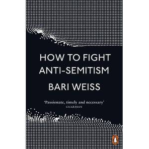 How to Fight Anti-Semitism | Bari Weiss (ISBN: 9780141992136)