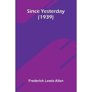 Since Yesterday | Frederick Lewis Allen (ISBN: 9789373051987)