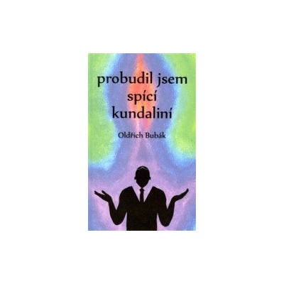 Probudil jsem spící kundaliní Oldřich Bubák CZ