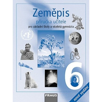 Zeměpis 6 pro ZŠ a víceletá gymnázia příručka učitele /2.vydání/