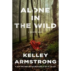Alone in the Wild: A Rockton Novel | Kelley Armstrong (ISBN: 9781250753496)