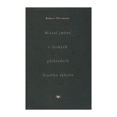 Místní jména v českých překladech Starého zákona - Robert Dittmann