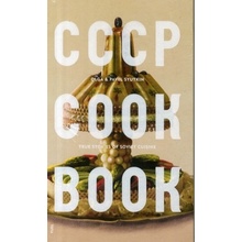CCCP Cook Book: True Stories of Soviet Cuisin- Olga Syutkin, Pavel Syutkin
