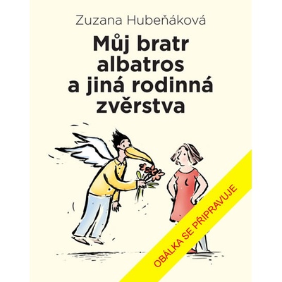 Můj bratr albatros a jiná rodinná zvěrstva - Zuzana Hubeňáková
