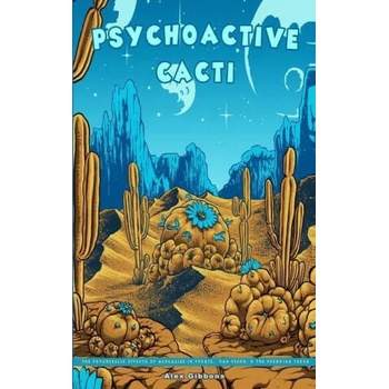 Image 1 of Psychoactive Cacti - The Psychedelic Effects Of Mescaline In Peyote, San Pedro, & The Peruvian Torch | Alex Gibbons