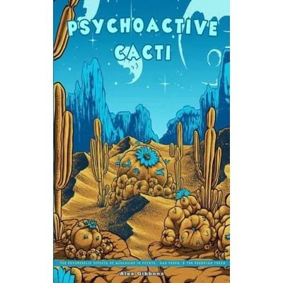 Psychoactive Cacti - The Psychedelic Effects Of Mescaline In Peyote, San Pedro, & The Peruvian Torch | Alex Gibbons