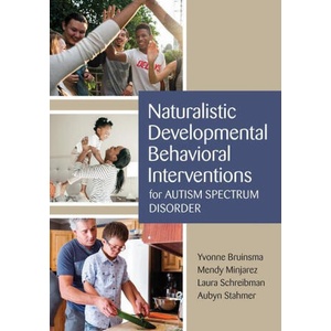 Naturalistic Developmental Behavioral Interventions for Autism Spectrum Disorder | Yvonne Bruinsma, Mendy Minjarez, Laura Schreibman (ISBN: 9781681252049)