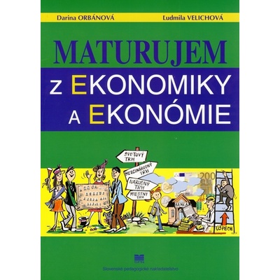 Maturujem z ekonomiky a ekonómie Darina Orbánová Ľudmila Velichová [SK