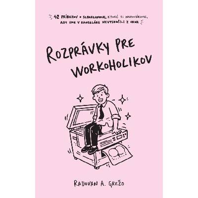 Rozprávky pre workoholikov - Grežo Radovan Andrej
