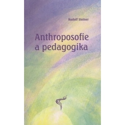 Anthroposofie a pedagogika - Rudolf Steiner