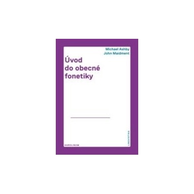 Úvod do obecné fonetiky - Michael Ashby; John Maidment