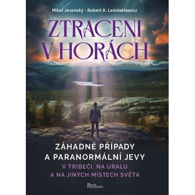 Ztraceni v horách: Záhadné případy a paranormální jevy v Tribeči,na Uralu a na jiných místech světa