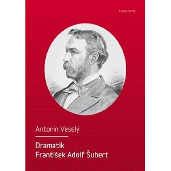 Dramatik František Adolf Šubert - Veselý Antonín