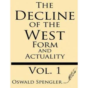 The Decline of the West (Volume 1): Form and Actuality | Oswald Spengler (ISBN: 9781628451276)