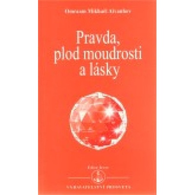 Pravda, plod moudrosti a lásky - Mikhaël Aivanhov Omraam