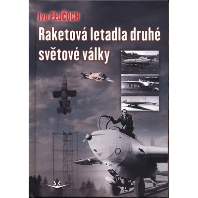 Raketová letadla druhé světové války - Pejčoch Ivo
