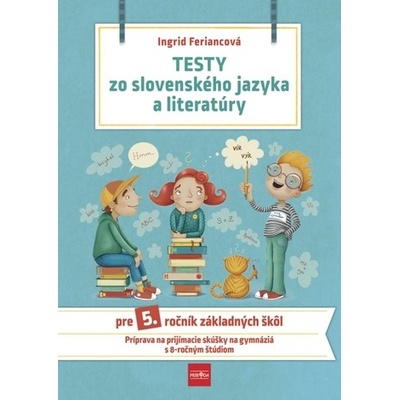 Testy zo slovenského jazyka a literatúry pre 5. ročník základných škôl - Ingrid Feriancová