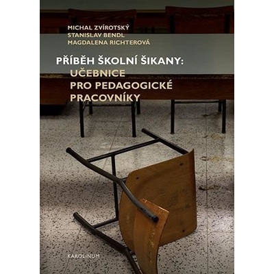 Příběh školní šikany - Bendl Stanislav;Richterová Magdalena;Zvirotský Michal, Brožovaná