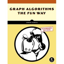 Graph Algorithms the Fun Way Powerful Algorithms Decoded Not Oversimplified - Kubica Jeremy