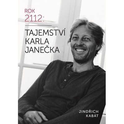 Tajemství Karla Janečka - Jindřich Kabát, Karel Janeček, Michal Kabát