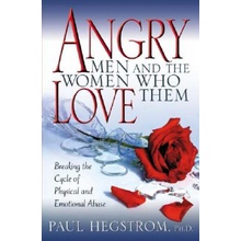 Angry Men and the Women Who Love Them: Breaking the Cycle of Physical and Emotional Abuse