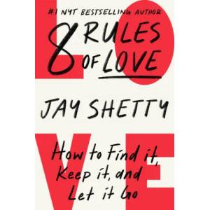 8 Rules of Love: How to Find It, Keep It, and Let It Go | SHETTY JAY (ISBN: 9781982183066)