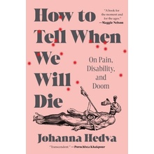 How to Tell When We Will Die - Johanna Hedva